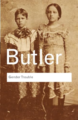 Gender Trouble: Feminism and the Subversion of Identity (Routledg...
