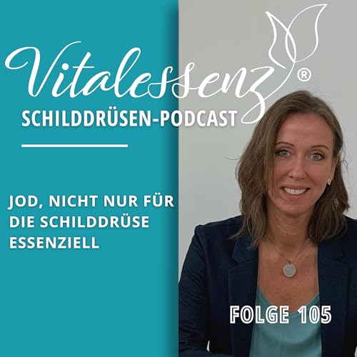 #105 Jod, nicht nur für die Schildddrüse essenziell