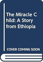 The miracle child: A story from Ethiopia 0030060524 Book Cover