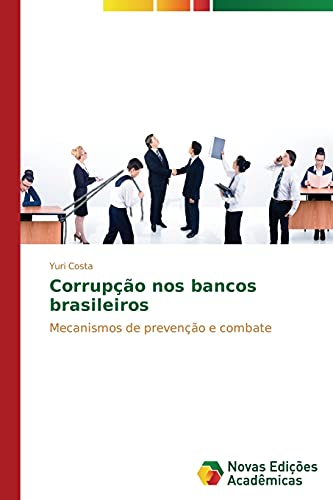 CorrupÃ§Ã£o nos bancos brasileiros: Mecanismos de prevenÃ§Ã£o e combate (Portuguese Edition)
