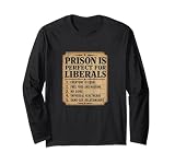 Prison is Perfect for Liberals Funny Quote Long Sleeve T-Shirt