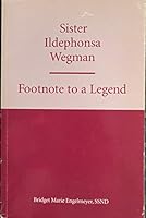 Sister Ildephonsa Wegman: Footnote to a legend B0006R54JO Book Cover