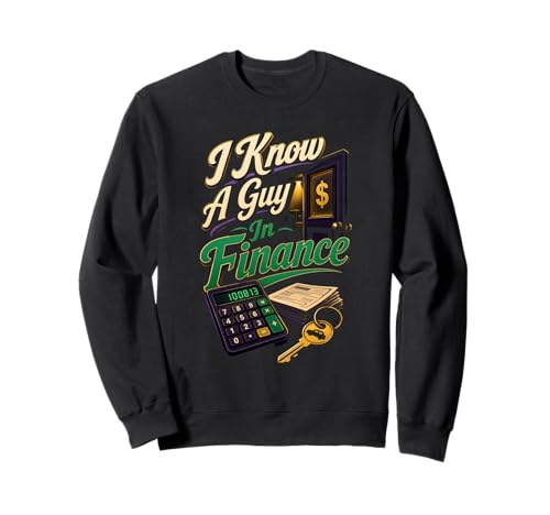 I Know A Guy In Finance Auto Sales Humor Sweatshirt