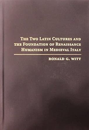The Two Latin Cultures and the Foundation of Renaissance Humanism in Medieval Italy book cover