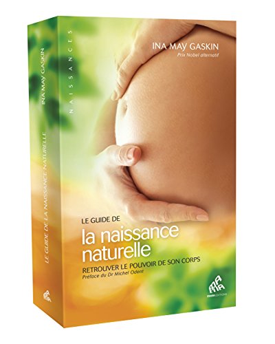 Le guide de la naissance naturelle : Retrouver le pouvoir de son corps