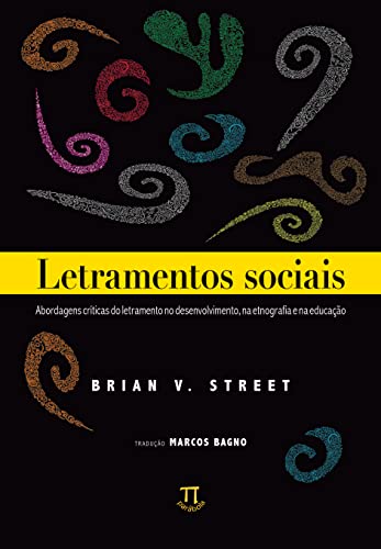 Letramentos Sociais. Abordagens Críticas do Letramento no Desenvolvimento, na Etnografia e na Educação