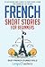 French Short Stories for Beginners: 20 Captivating Short Stories to Learn French & Grow Your Vocabulary the Fun Way! (Easy French Stories)