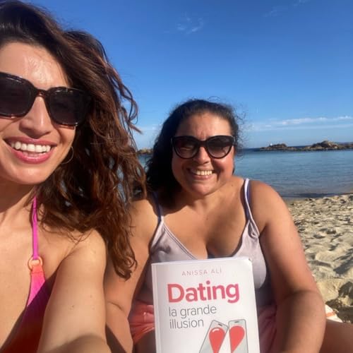 Ep.125 Anissa Ali "Dating, la grande illusion" : avant le dating, regardons nos amiti&eacute;s, est-on capable de cr&eacute;er des relations de qualit&eacute; ?