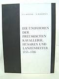  Übersichten Altpreussischer Uniformgestaltung, Band 4. Das altpreussische Heer, Teil 3. Die Uniformen der preussischen Kavallerie, Husaren und Lanzenreiter 1753-1786