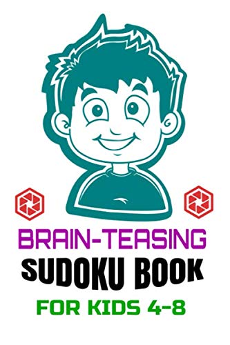 BRAIN-TEASING SUDOKU BOOK FOR KIDS 4-8: Super-Challenging Sudoku Puzzles for Focus and Intelligence Kids Need for Optimal Learning (Sudoku Puzzles Book)