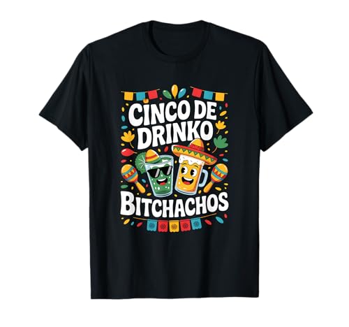 Cinco De Drinko Bitchachos Fiesta Mexicana 5 De Mayo Hombres Mujeres Camiseta