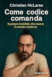  Come codice comanda: Il potere invisibile che muove il mondo moderno