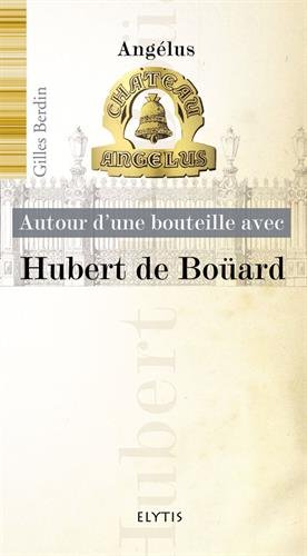 Télécharger Autour d'une bouteille avec Hubert de Boüard : Château Angélus Gratuit
