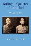 Ruling a Quarter of Mankind: Chiang and Mao