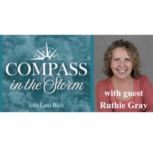 Caregiver, are you exhausted, frustrated? Join guest, Ruthie Gray, on COMPASS in the storm (Ep 10)