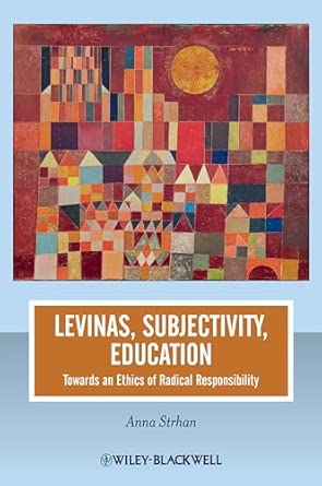 Levinas, Subjectivity, Education: Towards an Ethics of Radical Responsibility book cover