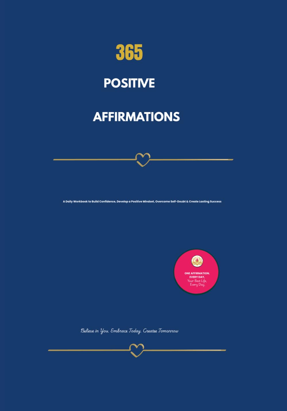 365 POSITIVE AFFIRMATIONS: Daily Inspiration for a Positive, Confident and Empowered You