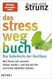 Das Stress-weg-Buch – Das Geheimnis der Resilienz: Was Stress mit unserem Körper macht – und wie wir ihn von innen abstellen können