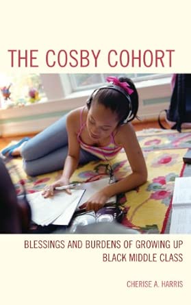 The Cosby Cohort: Blessings and Burdens of Growing Up Black Middle Class book cover
