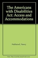 The Americans with Disabilities Act: Access and Accommodations 1878205412 Book Cover