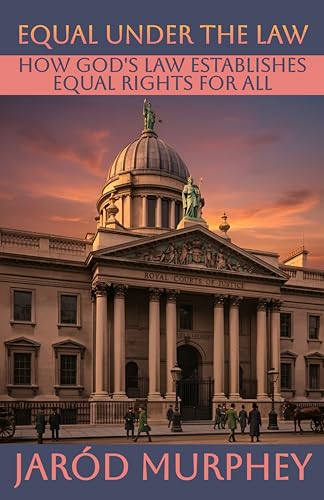 Equal Under the Law: How God’s Law Establishes Equal Rights for All