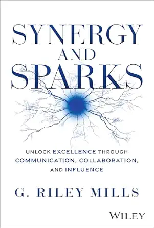 Synergy and Sparks: Unlock Excellence through Communication, Collaboration, and Influence-Wow! eBook