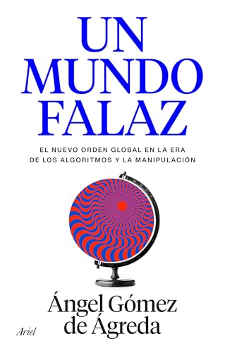 Un mundo falaz: El nuevo orden global en la era de los algoritmos y la manipulación (ARIEL)