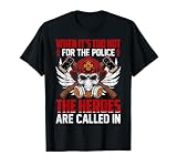 Cuando Hace Demasiado Calor para la policía, los héroes Son llamados Camiseta