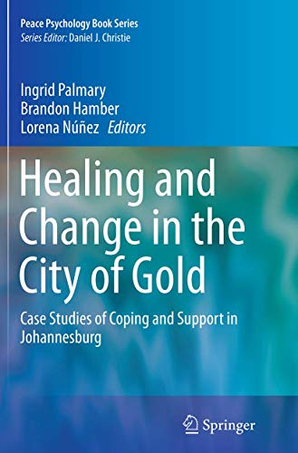 Healing and Change in the City of Gold: Case Studies of Coping and Support in Johannesburg (Peace Psychology Book Series, 24)