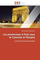 Les Provinciaux À Paris Sous Le Consulat Et l'Empire 6131523908 Book Cover