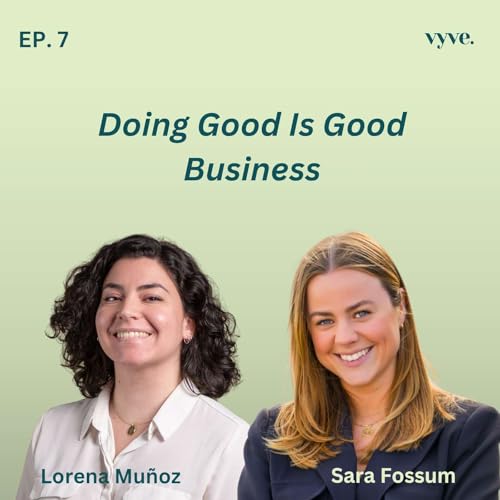 #7: EXPERT: Doing Well by Doing Good and Purpose-Driven Innovation: Lorena Mu&ntilde;oz