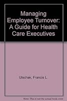 Managing Employee Turnover: A Guide for Health Care Executives 1556480814 Book Cover