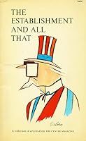 The Establishment and All That; a Collection of Major Articles Selected [By the Editors] From the Center Magazine Since Its Beginning in the Fall of 1967 B000J51IDE Book Cover