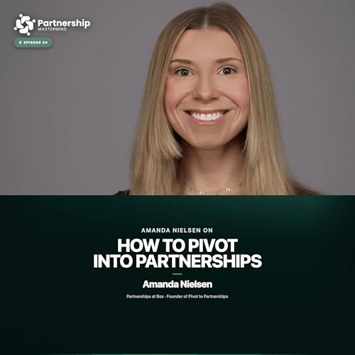 How to Pivot Into Partnerships (from AE/CSM/BDR) &mdash; Amanda Nielsen (Pivot to Partnerships)