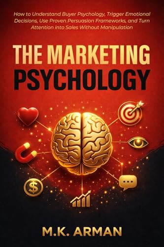 The Marketing Psychology: How to Understand Buyer Psychology, Trigger Emotional