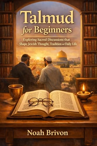 Talmud for Beginners: Exploring sacred discussions that shape Jewish thought, tradition and daily life (English Edition)