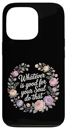 Whatever Is Good For Your Soul Do That �D�掖�� - �X�}�z�P�[�X iPhone 13 Pro �p