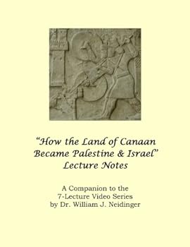 Paperback "How the Land of Canaan Became Palestine & Israel" Lecture Notes: A Companion to the 7-Lecture Video Series by Dr. William J. Neidinger Book