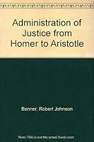 The Administration of Justice from Homer to Aristotle 1584771178 Book Cover