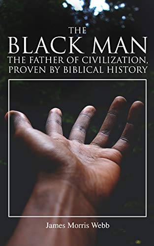 The Black Man, the Father of Civilization, Proven by Biblical