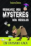  Résolvez des mystères non résolus en faisant caca: Une collection des mystères les plus incroyables du monde pour occuper votre temps précieux, stimulant l\'esprit