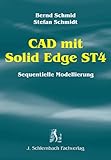  CAD mit Solid Edge ST4: Sequentielle Modellierung
