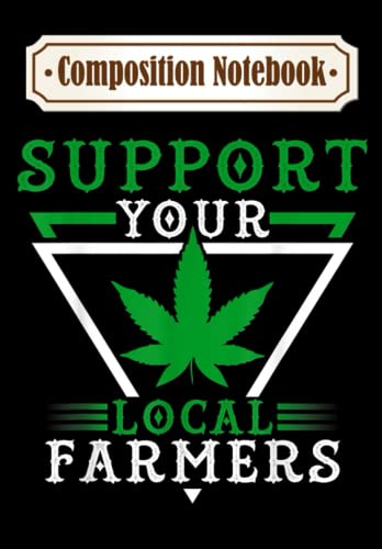 Composition Notebook: Support Your Local Weed Farmers Funny Cannabis Marijuana, Journal 6 x 9, 100 Page Blank Lined Paperback Journal/Notebook