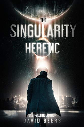 The Singularity - Heretic: A Sci-Fi Thriller (The Singularity Series Book 1)