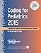 Coding for Pediatrics 2015: A Manual for Pediatric Documentation and Payment