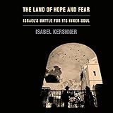 The Land of Hope and Fear: Israel's Battle for Its Inner Soul