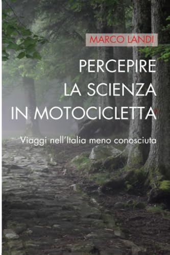 Percepire la scienza in motocicletta: Viaggi nell'Italia meno conosciuta