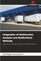 Integration of Multivariate Analysis and Multicriteria Methods: Applications in defining the location of Distribution Centers 6207836995 Book Cover