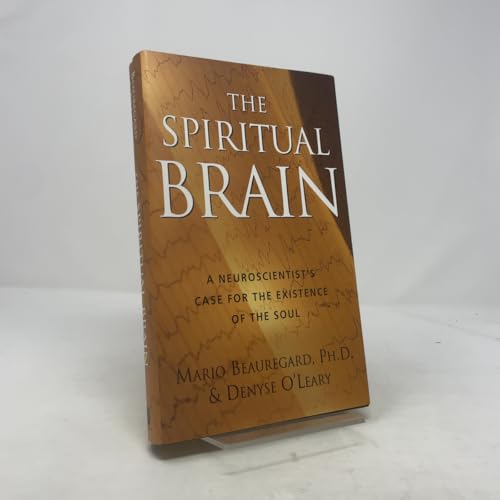 The Spiritual Brain: A Neuroscientist's Case for the Existence of the Soul