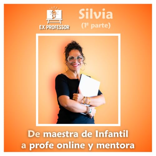 2x25 &middot; Silvia. De maestra de infantil a profe online y mentora (Parte 1)💡